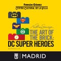 The Art Of The Brick -DC Super Heroes